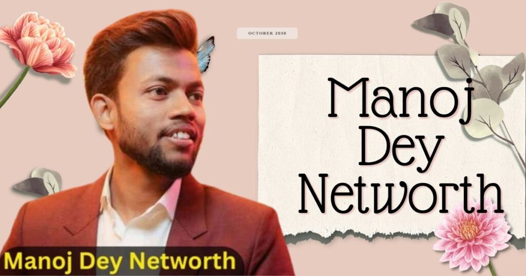 Manoj Dey net worth