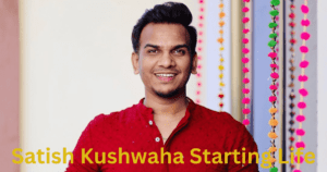 Satish Kushwaha Starting Life